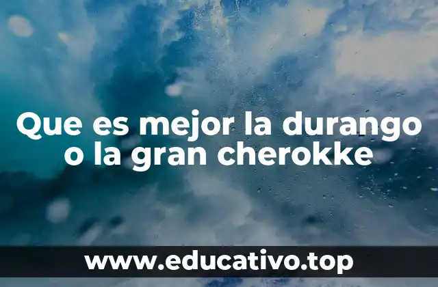 Que es mejor la durango o la gran cherokke