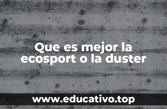 Que es mejor la ecosport o la duster