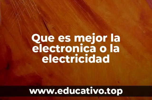 Que es mejor la electronica o la electricidad