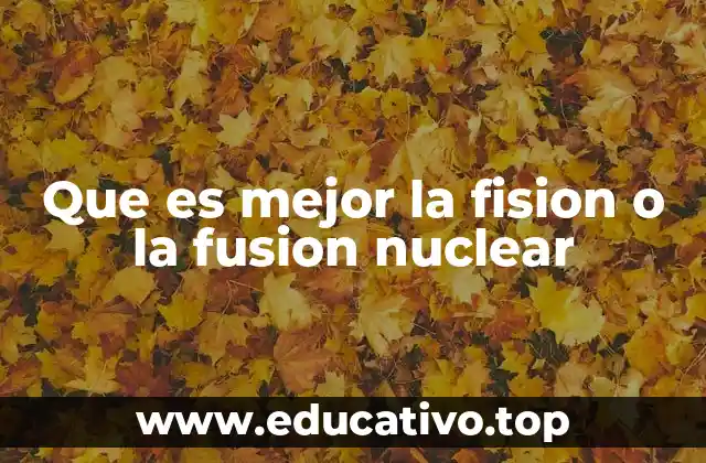La evolución de la energía nuclear a través de la fisión y la fusión