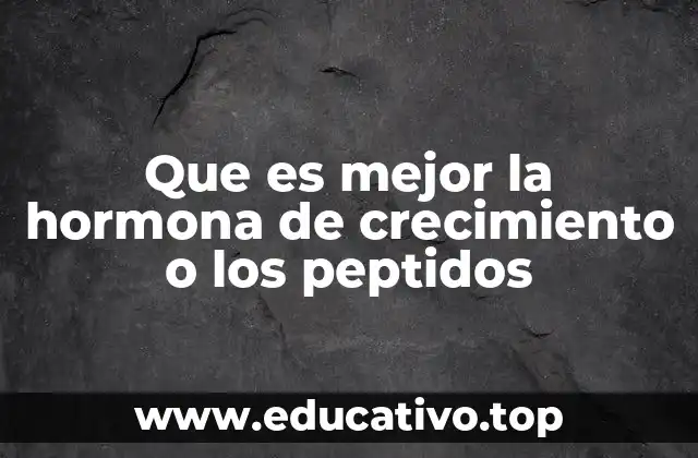 Que es mejor la hormona de crecimiento o los peptidos