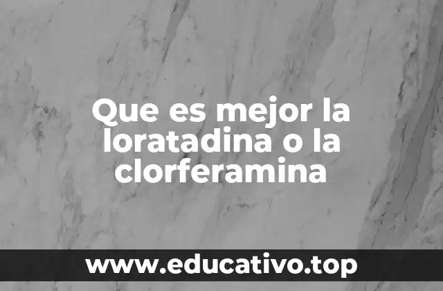 Que es mejor la loratadina o la clorferamina