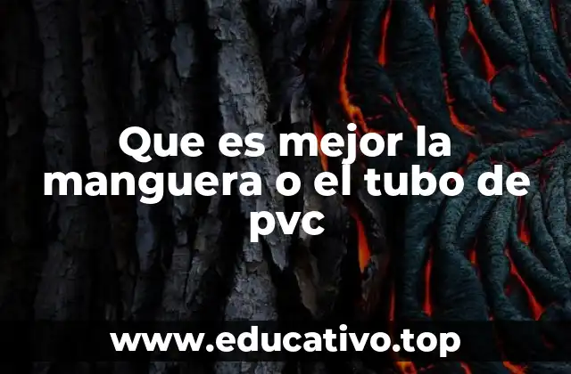 Que es mejor la manguera o el tubo de pvc