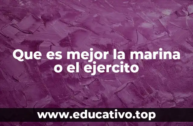 Que es mejor la marina o el ejercito