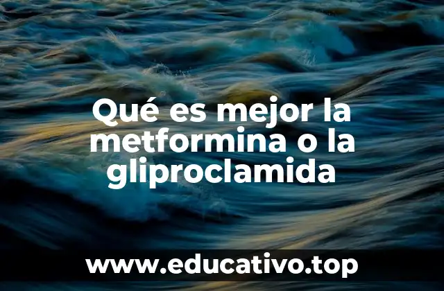 Qué es mejor la metformina o la gliproclamida