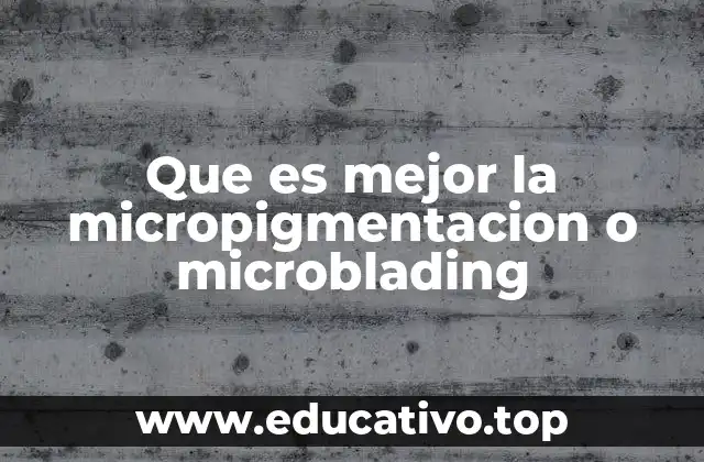 Micropigmentación y microblading: ¿cuál técnica es más duradera?