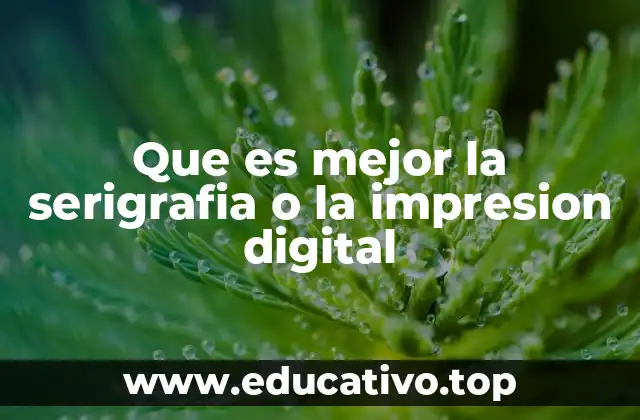Que es mejor la serigrafia o la impresion digital