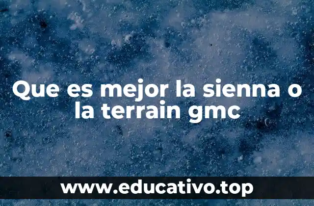 Que es mejor la sienna o la terrain gmc