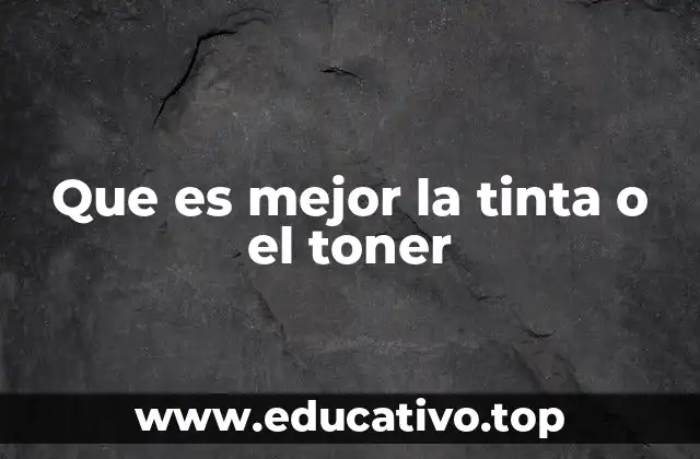 Que es mejor la tinta o el toner
