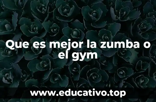 Que es mejor la zumba o el gym