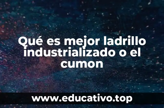 Qué es mejor ladrillo industrializado o el cumon