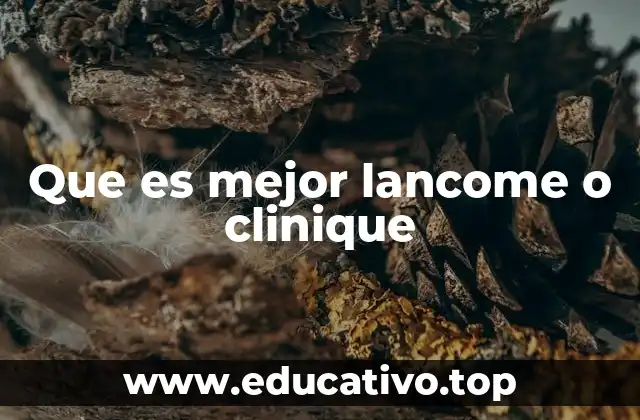 Que es mejor lancome o clinique