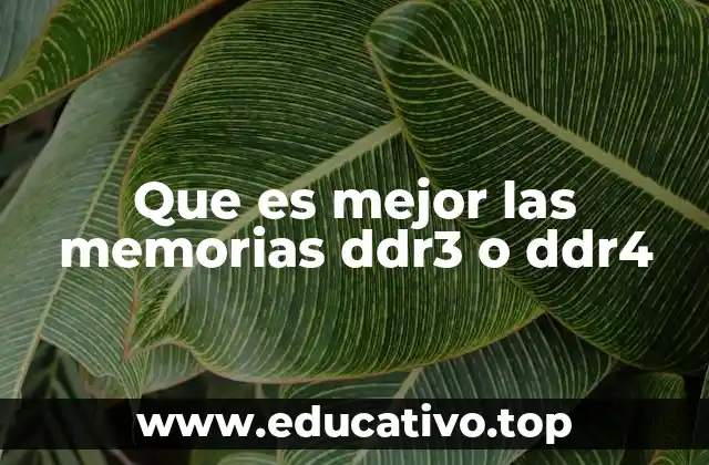 Que es mejor las memorias ddr3 o ddr4