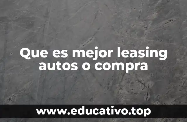 Que es mejor leasing autos o compra