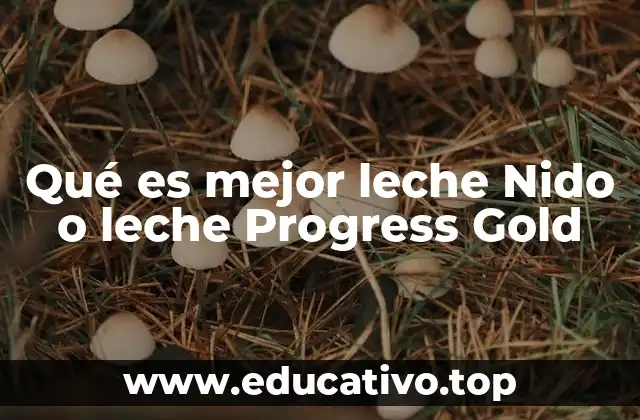 Qué es mejor leche Nido o leche Progress Gold
