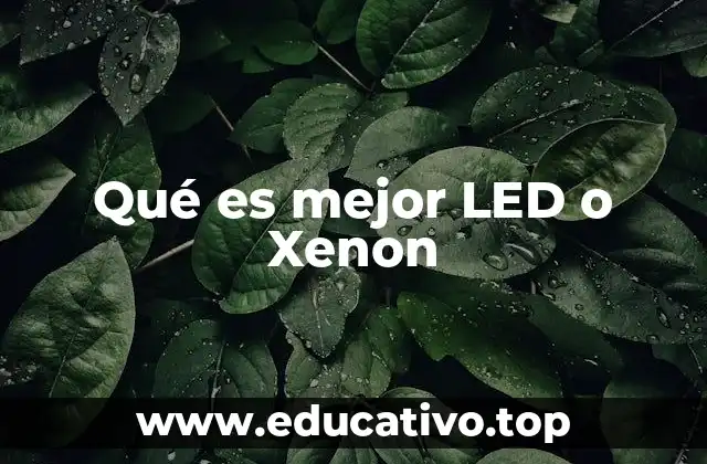 Qué es mejor LED o Xenon