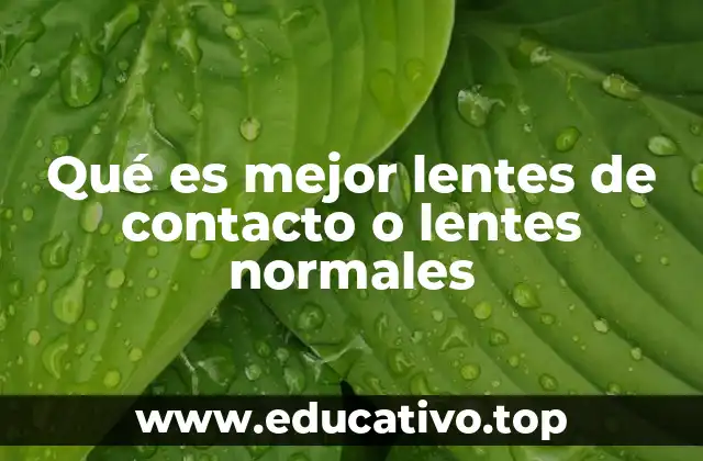 Qué es mejor lentes de contacto o lentes normales