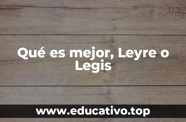 Qué es mejor, Leyre o Legis