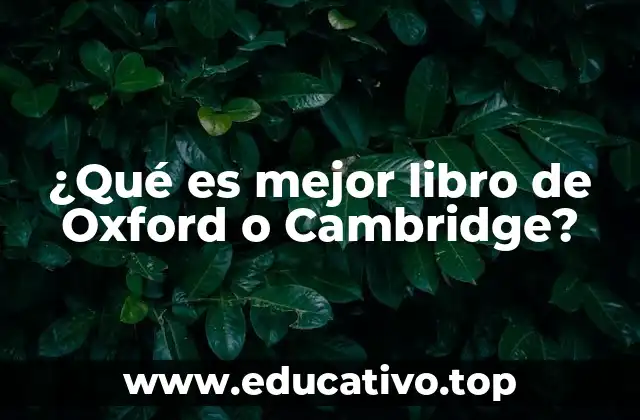 ¿Qué es mejor libro de Oxford o Cambridge?