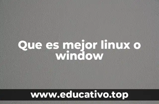 Que es mejor linux o window