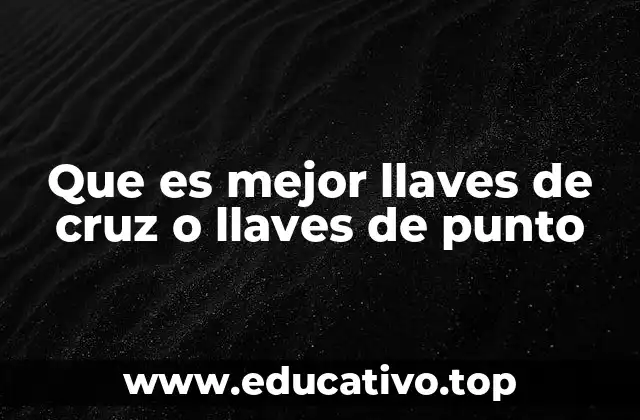 Que es mejor llaves de cruz o llaves de punto