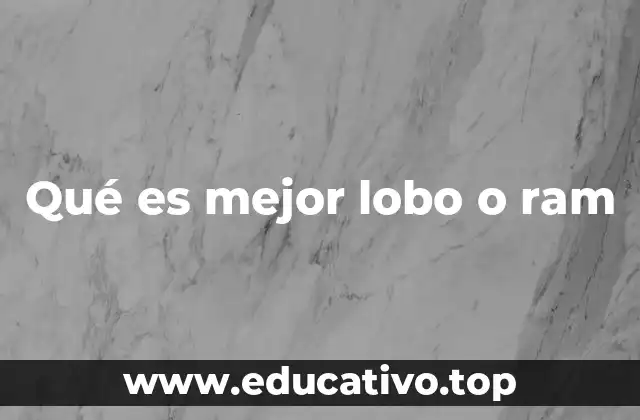 Qué es mejor lobo o ram