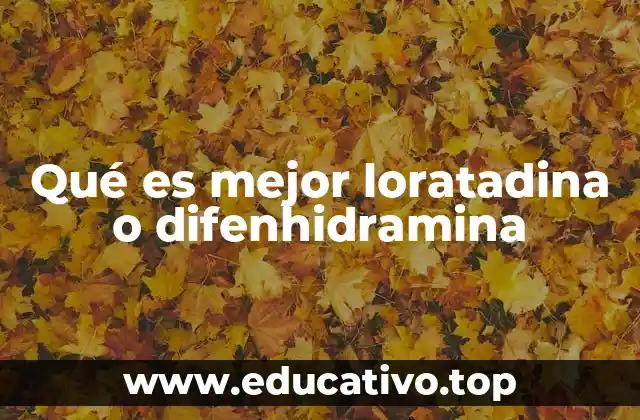 Qué es mejor loratadina o difenhidramina