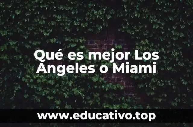 Qué es mejor Los Ángeles o Miami