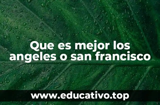 Que es mejor los angeles o san francisco