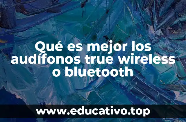 Qué es mejor los audífonos true wireless o bluetooth