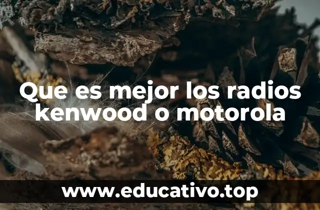 Que es mejor los radios kenwood o motorola