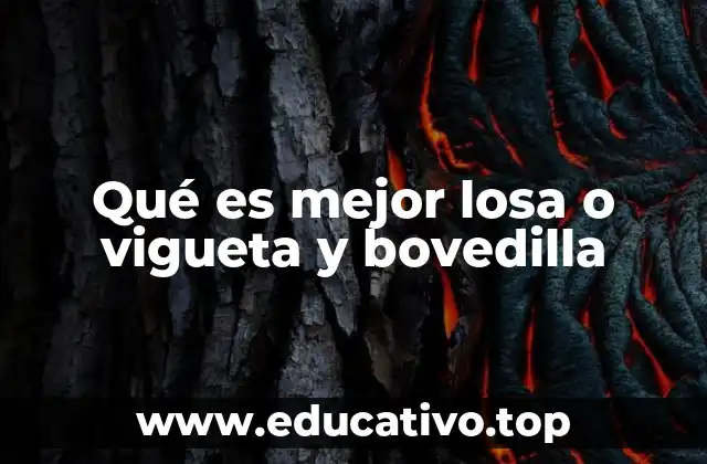 Qué es mejor losa o vigueta y bovedilla