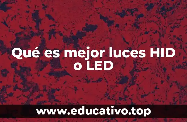 Qué es mejor luces HID o LED