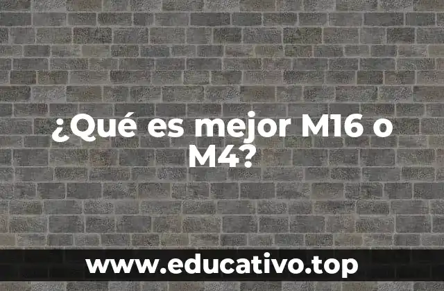 ¿Qué es mejor M16 o M4?