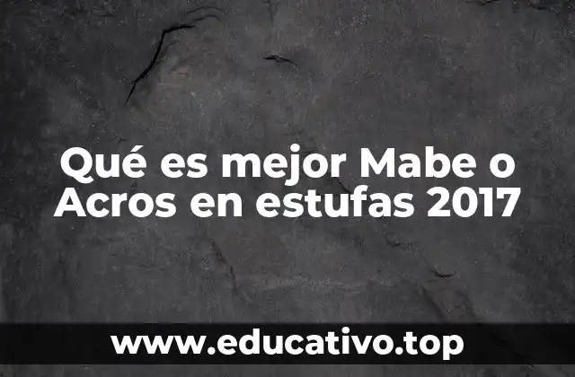 Qué es mejor Mabe o Acros en estufas 2017