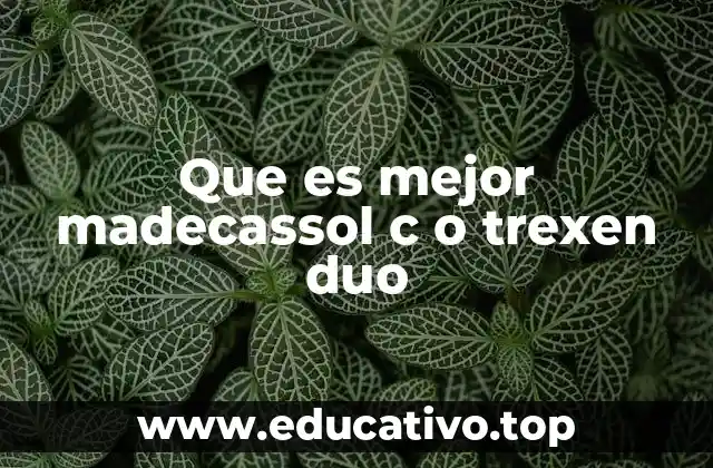 Que es mejor madecassol c o trexen duo