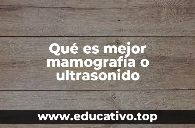 Qué es mejor mamografía o ultrasonido