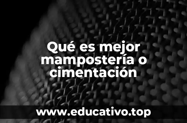 Qué es mejor mampostería o cimentación