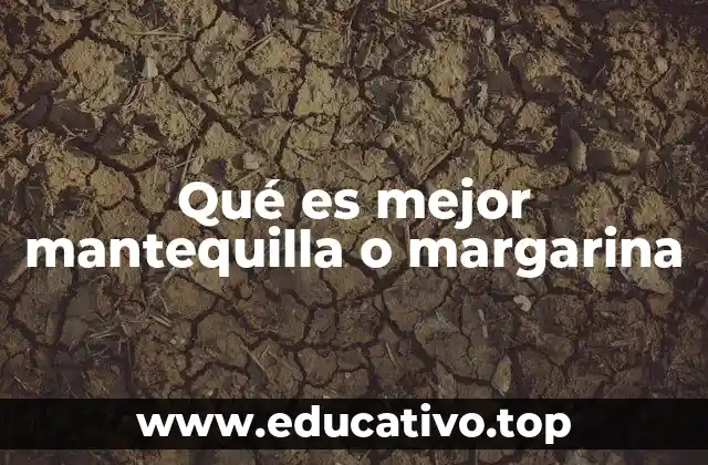 Qué es mejor mantequilla o margarina