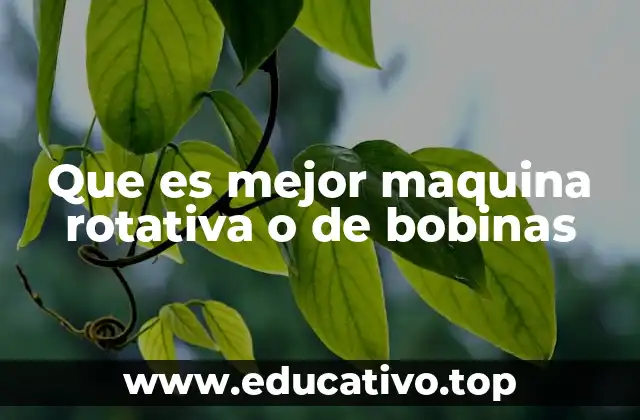 Que es mejor maquina rotativa o de bobinas