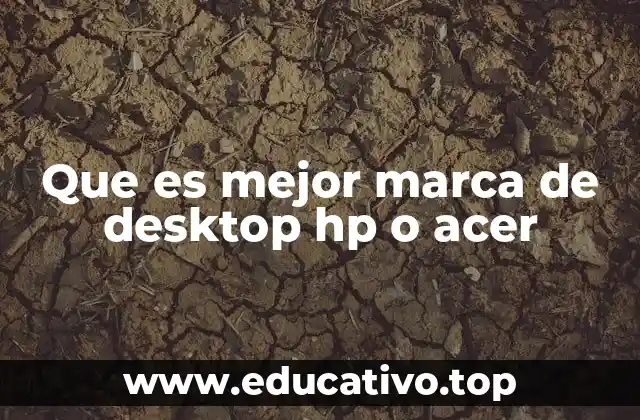 Que es mejor marca de desktop hp o acer