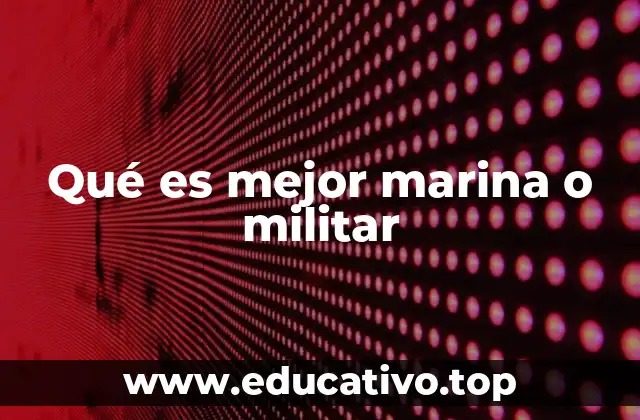 Qué es mejor marina o militar