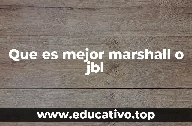 Que es mejor marshall o jbl