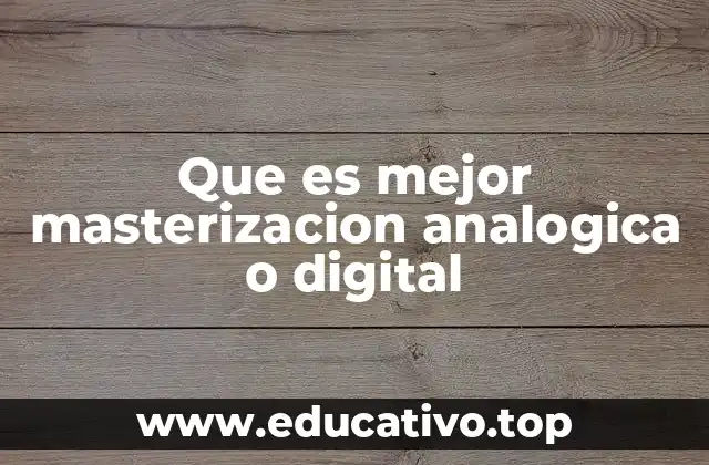 Que es mejor masterizacion analogica o digital