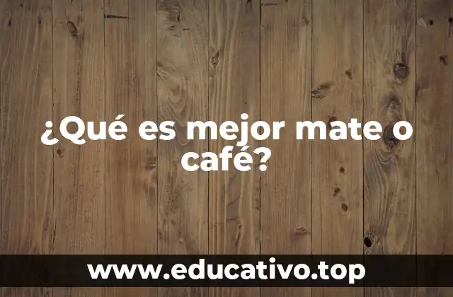 ¿Qué es mejor mate o café?
