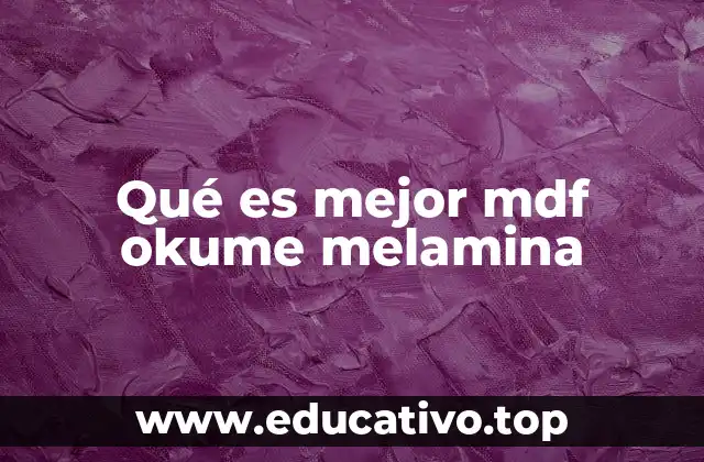 Qué es mejor mdf okume melamina