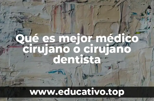 Qué es mejor médico cirujano o cirujano dentista