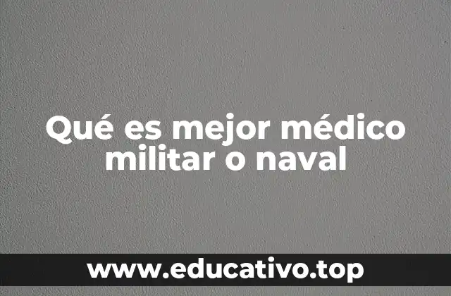Qué es mejor médico militar o naval