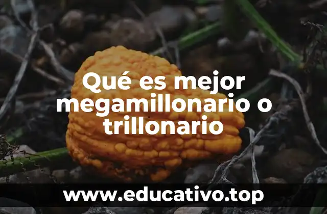 Qué es mejor megamillonario o trillonario