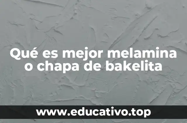 Qué es mejor melamina o chapa de bakelita